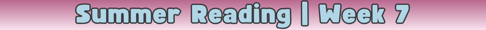 FC-Library-SummerReading2024-Divider-Week 7.png