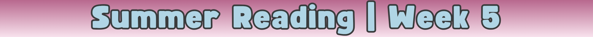 FC-Library-SummerReading-Divider-Week 5.png