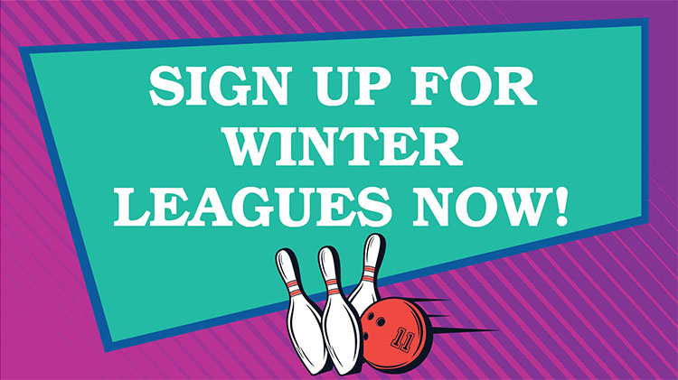 Sign Up for Winter Bowling Leagues Now! Sign Up for Winter Bowling Leagues Now!