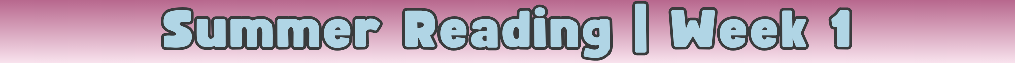 FC-Library-SummerReading-Divider-Week 1.png
