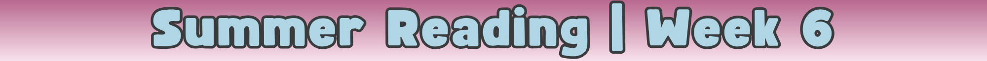 FC-Library-SummerReading-Divider-Week 6.png